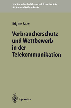Buchcover Verbraucherschutz und Wettbewerb in der Telekommunikation | Brigitte Bauer | EAN 9783540613343 | ISBN 3-540-61334-X | ISBN 978-3-540-61334-3