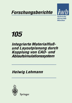 Buchcover Integrierte Materialfluß- und Layoutplanung durch Kopplung von CAD- und Ablaufsimulationssystem | Helwig Lehmann | EAN 9783540622024 | ISBN 3-540-62202-0 | ISBN 978-3-540-62202-4