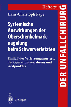 Buchcover Systemische Auswirkungen der Oberschenkelmarknagelung beim Schwerverletzten | Hans-Christoph Pape | EAN 9783540628378 | ISBN 3-540-62837-1 | ISBN 978-3-540-62837-8