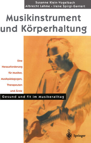 Musikinstrument und Körperhaltung: Eine Herausforderung für Musiker, Musikpädagogen, Therapeuten und Ärzte. Gesund und Fit im Musikeralltag (German Edition) (Hilfe zur Selbsthilfe)