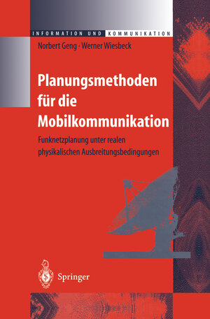 Planungsmethoden für die Mobilkommunikation: Funknetzplanung unter realen physikalischen Ausbreitungsbedingungen (Information und Kommunikation)