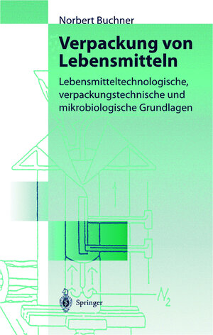 Verpackung von Lebensmitteln: Lebensmitteltechnologische, verpackungstechnische und mikrobiologische Grundlagen