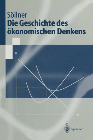 Buchcover Die Geschichte des ökonomischen Denkens | Fritz Söllner | EAN 9783540660927 | ISBN 3-540-66092-5 | ISBN 978-3-540-66092-7
