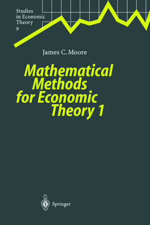 Buchcover Mathematical Methods for Economic Theory 1 | James C. Moore | EAN 9783540662358 | ISBN 3-540-66235-9 | ISBN 978-3-540-66235-8