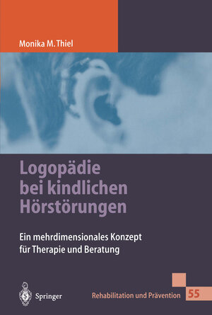 Logopädie bei kindlichen Hörstörungen: Ein Mehrdimensionales Konzept Für Therapie Und Beratung (Rehabilitation und Prävention)