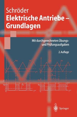 Elektrische Antriebe - Grundlagen: Mit durchgerechneten Übungs- und Prüfungsaufgaben (Springer-Lehrbuch)