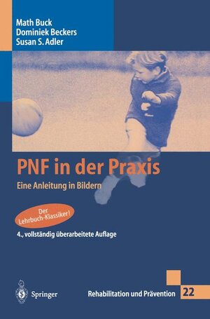 PNF in der Praxis: Eine Anleitung in Bildern (Rehabilitation und Prävention)