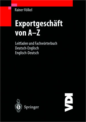 Exportgeschäft von A-Z: Leitfaden und Fachwörterbuch Deutsch / Englisch Englisch / Deutsch (VDI-Buch)