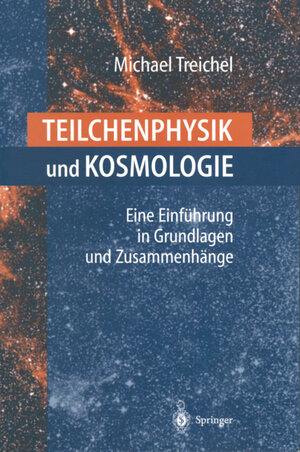 Buchcover Teilchenphysik und Kosmologie | Michael Treichel | EAN 9783540677116 | ISBN 3-540-67711-9 | ISBN 978-3-540-67711-6
