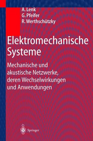 Elektromechanische Systeme: Mechanische und akustische Netzwerke, deren Wechselwirkungen und Anwendungen