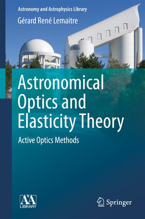 Buchcover Astronomical Optics and Elasticity Theory | Gérard René Lemaitre | EAN 9783540689041 | ISBN 3-540-68904-4 | ISBN 978-3-540-68904-1