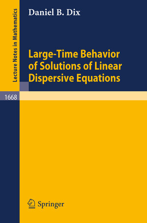 Buchcover Large-Time Behavior of Solutions of Linear Dispersive Equations | Daniel B. Dix | EAN 9783540695455 | ISBN 3-540-69545-1 | ISBN 978-3-540-69545-5