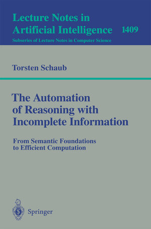 Buchcover The Automation of Reasoning with Incomplete Information | Torsten Schaub | EAN 9783540697930 | ISBN 3-540-69793-4 | ISBN 978-3-540-69793-0