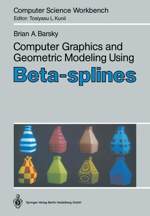 Buchcover Computer Graphics and Geometric Modeling Using Beta-splines | Brian A. Barsky | EAN 9783540700067 | ISBN 3-540-70006-4 | ISBN 978-3-540-70006-7