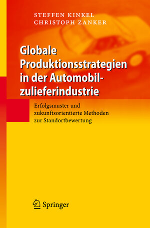 Buchcover Globale Produktionsstrategien in der Automobilzulieferindustrie | Steffen Kinkel | EAN 9783540707967 | ISBN 3-540-70796-4 | ISBN 978-3-540-70796-7