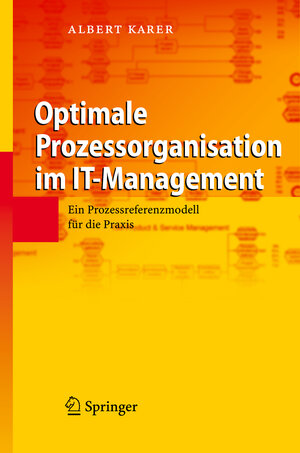 Buchcover Optimale Prozessorganisation im IT-Management | Albert Karer | EAN 9783540715580 | ISBN 3-540-71558-4 | ISBN 978-3-540-71558-0