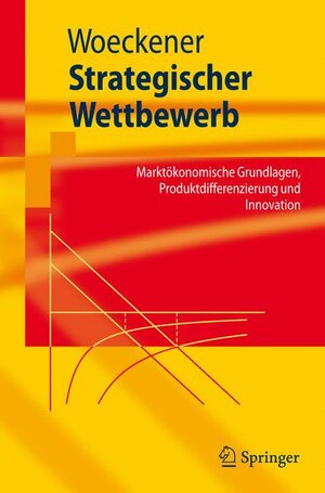 Buchcover Strategischer Wettbewerb | Bernd Woeckener | EAN 9783540722090 | ISBN 3-540-72209-2 | ISBN 978-3-540-72209-0