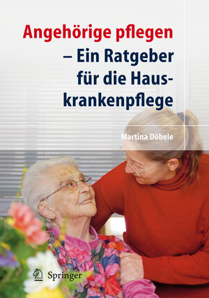 Buchcover Angehörige pflegen | M. Döbele | EAN 9783540722663 | ISBN 3-540-72266-1 | ISBN 978-3-540-72266-3