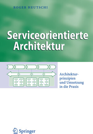 Buchcover Serviceorientierte Architektur | Roger Heutschi | EAN 9783540723578 | ISBN 3-540-72357-9 | ISBN 978-3-540-72357-8