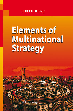 Buchcover Elements of Multinational Strategy | Keith Head | EAN 9783540744382 | ISBN 3-540-74438-X | ISBN 978-3-540-74438-2