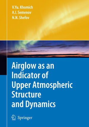 Buchcover Airglow as an Indicator of Upper Atmospheric Structure and Dynamics | Vladislav Yu Khomich | EAN 9783540758327 | ISBN 3-540-75832-1 | ISBN 978-3-540-75832-7
