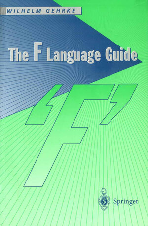 Buchcover The F Language Guide | Wilhelm Gehrke | EAN 9783540761655 | ISBN 3-540-76165-9 | ISBN 978-3-540-76165-5