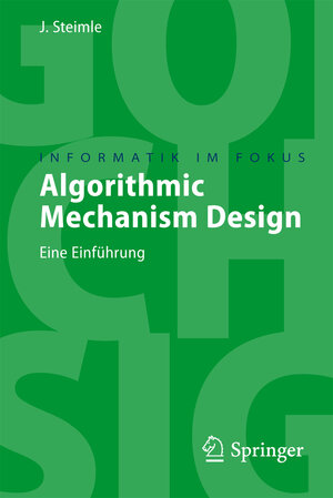 Buchcover Algorithmic Mechanism Design | Jürgen Steimle | EAN 9783540764014 | ISBN 3-540-76401-1 | ISBN 978-3-540-76401-4