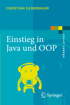 Buchcover Einstieg in Java und OOP | Christian Silberbauer | EAN 9783540786184 | ISBN 3-540-78618-X | ISBN 978-3-540-78618-4