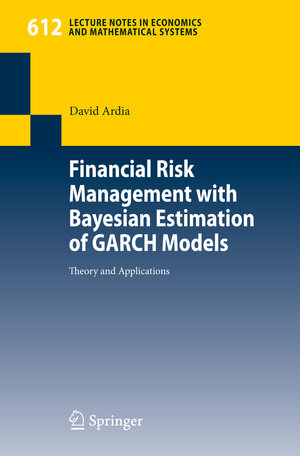 Buchcover Financial Risk Management with Bayesian Estimation of GARCH Models | David Ardia | EAN 9783540786566 | ISBN 3-540-78656-2 | ISBN 978-3-540-78656-6