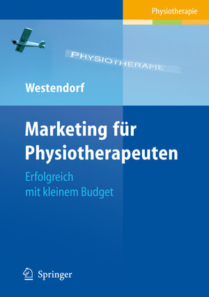 Buchcover Marketing für Physiotherapeuten | Christian Westendorf | EAN 9783540788690 | ISBN 3-540-78869-7 | ISBN 978-3-540-78869-0