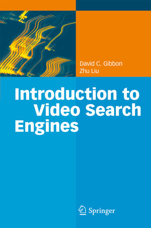 Buchcover Introduction to Video Search Engines | David C. Gibbon | EAN 9783540793373 | ISBN 3-540-79337-2 | ISBN 978-3-540-79337-3
