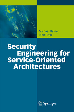 Buchcover Security Engineering for Service-Oriented Architectures | Michael Hafner | EAN 9783540795384 | ISBN 3-540-79538-3 | ISBN 978-3-540-79538-4