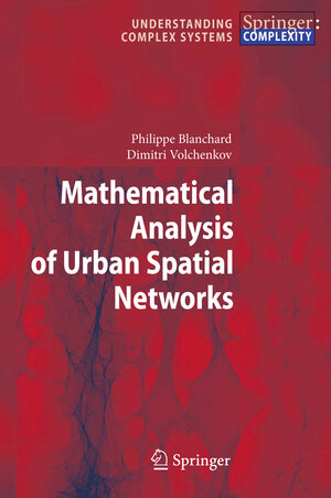 Buchcover Mathematical Analysis of Urban Spatial Networks | Philippe Blanchard | EAN 9783540878292 | ISBN 3-540-87829-7 | ISBN 978-3-540-87829-2