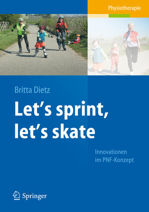 Buchcover Let's sprint, let's skate. Innovationen im PNF-Konzept | Britta Dietz | EAN 9783540888987 | ISBN 3-540-88898-5 | ISBN 978-3-540-88898-7