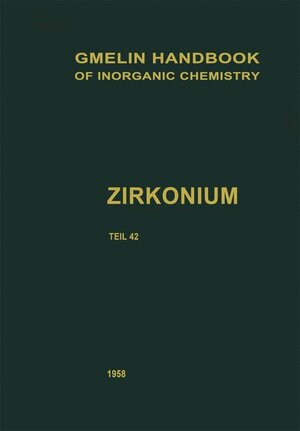 Handbook of Inorganic and Organometallic Chemistry: Zirkonium: Haupt-Bd. (Gmelin Handbook of Inorganic and Organometallic Chemistry - 8th edition / Zr. Zirkonium. Zirconium (System-Nr. 42))