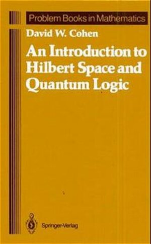 An Introduction to Hilbert Space and Quantum Logic