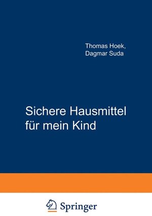Buchcover Sichere Hausmittel für mein Kind | T. Hoek | EAN 9783540996385 | ISBN 3-540-99638-9 | ISBN 978-3-540-99638-5