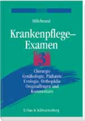 Krankenpflege-Examen, Bd.3, Chirurgie, Gynäkologie, Pädiatrie, Urologie, Orthopädie