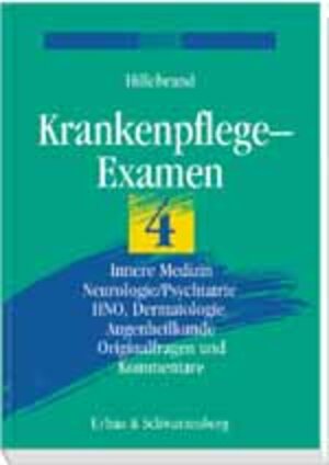 Krankenpflege-Examen, Bd.4, Innere Medizin, Neurologie/Psychiatrie, HNO, Dermatologie, Augenheilkunde