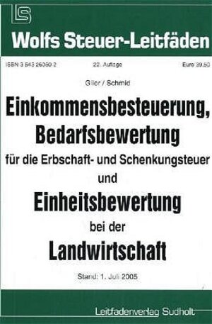 Einkommensbesteuerung, Bedarfsbewertung für die Erbschaft- und Schenkungsteuer und Einheitsbewertung bei der Landwirtschaft. Stand: 1. Juli 2005