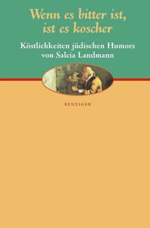 Wenn es bitter ist, ist es koscher. Köstlichkeiten jüdischen Humors