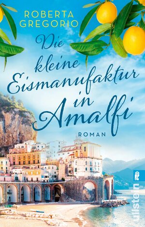 Buchcover Die kleine Eismanufaktur in Amalfi (Kleine Läden in Amalfi 1) | Roberta Gregorio | EAN 9783548064451 | ISBN 3-548-06445-0 | ISBN 978-3-548-06445-1