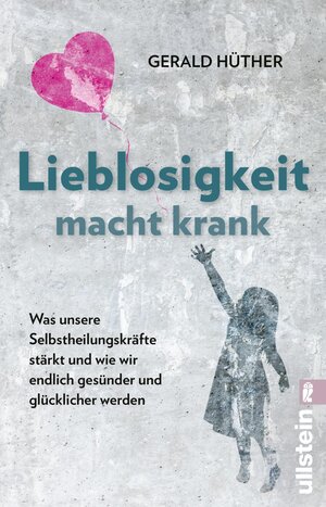 Buchcover Lieblosigkeit macht krank | Gerald Hüther | EAN 9783548065908 | ISBN 3-548-06590-2 | ISBN 978-3-548-06590-8