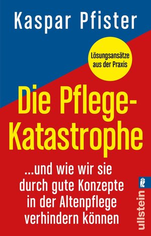 Buchcover Die Pflegekatastrophe | Kaspar Pfister | EAN 9783548068299 | ISBN 3-548-06829-4 | ISBN 978-3-548-06829-9