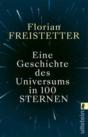 Buchcover Eine Geschichte des Universums in 100 Sternen | Florian Freistetter | EAN 9783548068794 | ISBN 3-548-06879-0 | ISBN 978-3-548-06879-4