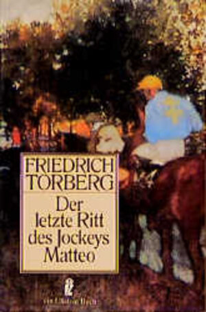 Buchcover Der letzte Ritt des Jockeys Matteo | Friedrich Torberg | EAN 9783548207513 | ISBN 3-548-20751-0 | ISBN 978-3-548-20751-3