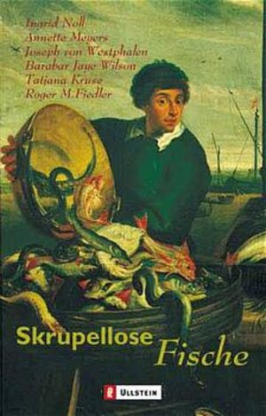 Skrupellose Fische: Mit Geschichten von Ingrid Noll, Annette Meyers, Joseph von Westphalen u. a.