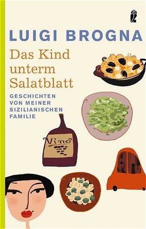 Das Kind unterm Salatblatt: Geschichten von meiner sizilianischen Familie