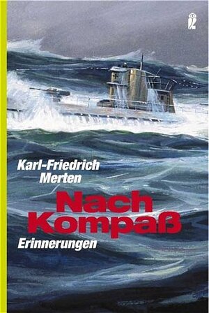 Nach Kompass: Erinnerungen: Die Erinnerungen des Kommandanten von U-68