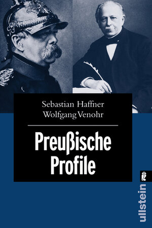 Preussische Profile: Porträts von 12 herausragenden Preußen - von Friedrich Wilhelm 1. über Otto von Bismarck und Friedrich Engels bis hin zu Ernst Niekisch